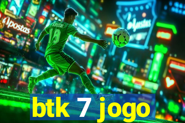 btk 7 jogo